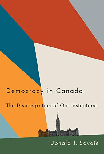 Imagen de archivo de Democracy in Canada: The Disintegration of Our Institutions a la venta por Zoom Books Company