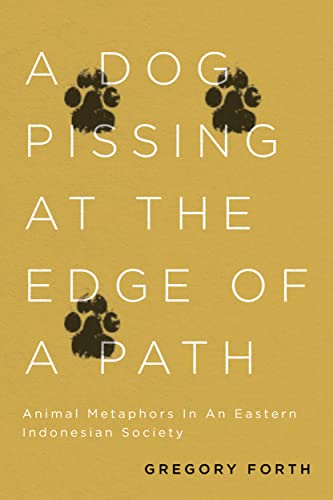 Stock image for A Dog Pissing at the Edge of a Path: Animal Metaphors in an Eastern Indonesian Society for sale by Midtown Scholar Bookstore