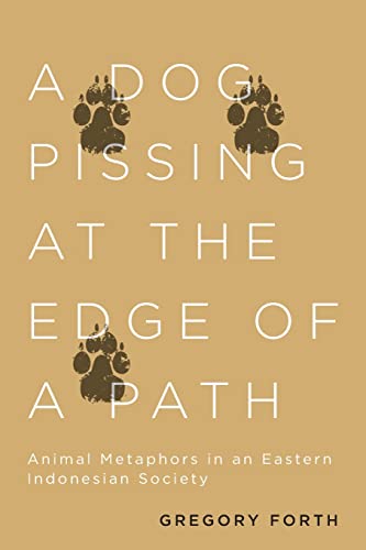 Stock image for A Dog Pissing at the Edge of a Path: Animal Metaphors in an Eastern Indonesian Society for sale by Midtown Scholar Bookstore