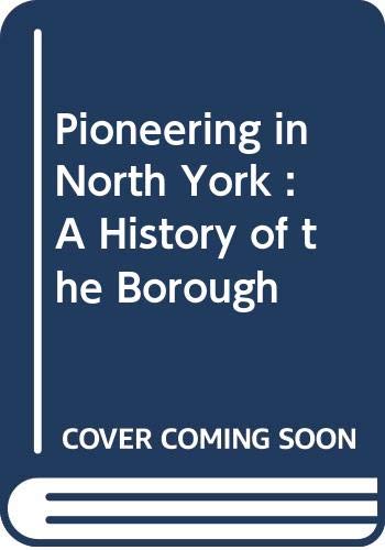 Imagen de archivo de Pioneering in North York : A History of the Borough a la venta por Martin Nevers- used & rare books