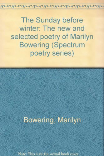 Stock image for The Sunday before Winter: The New and Selected Poetry of Marilyn Bowering for sale by Bay Used Books