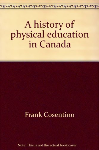 Beispielbild fr A HISTORY OF PHYSICAL EDUCATION IN CANADA. zum Verkauf von Any Amount of Books