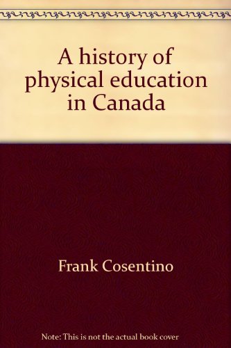 Stock image for A HISTORY OF PHYSICAL EDUCATION IN CANADA. for sale by Any Amount of Books