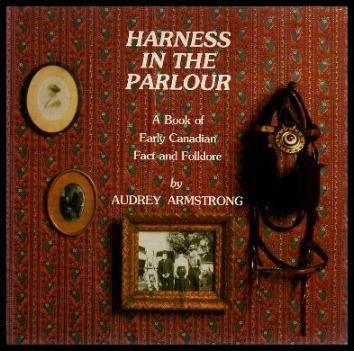 Stock image for Harness in the Parlour: a Book of Early Canadian Fact and Folklore for sale by Escape Routes Used Books