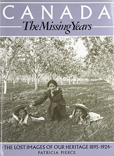 Beispielbild fr Canada The Missing Years The Lost Images of Our Heritage 1895-1924 zum Verkauf von Olmstead Books