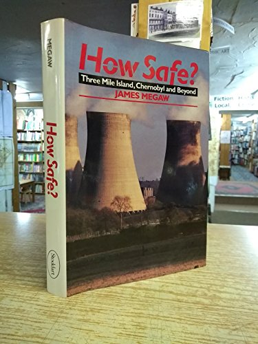 Stock image for How Safe? Three Mile Island, Chernobyl and Beyond [Hardcover] Megaw, James for sale by Turtlerun Mercantile