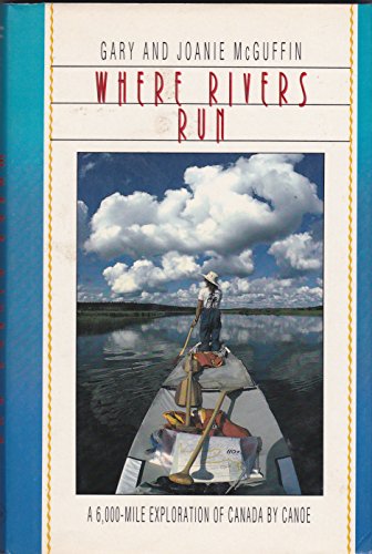 

Where Rivers Run : A 6,000-Mile Exploration of Canada by Canoe [signed] [first edition]