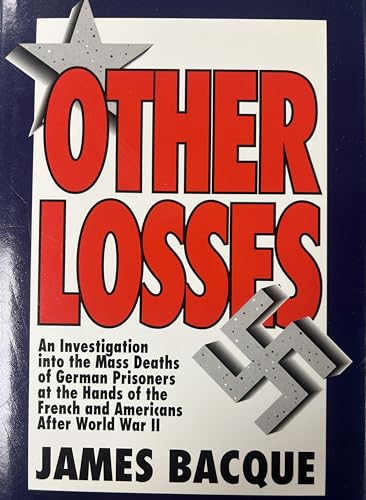 Stock image for Other Losses: An Investigation into the Mass Deaths of German Prisoners at the Hands of the French and Americans After World War II for sale by Books of the Smoky Mountains