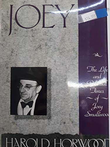 Stock image for Joey The Life and Political Times of Joey Smallwood for sale by Lower Beverley Better Books