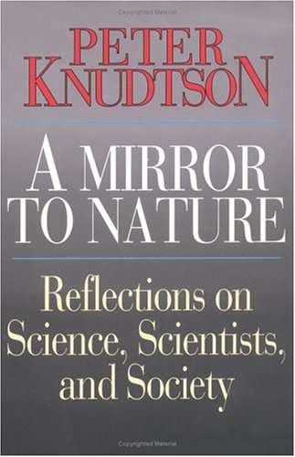 A mirror to nature: Reflections on science, scientists, and society (9780773724679) by Knudtson, Peter