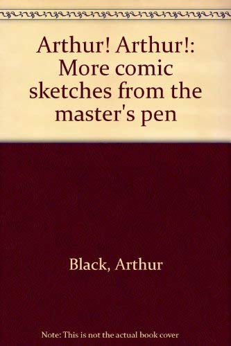 Beispielbild fr Arthur! Arthur! : More Comic Sketches from the Master's Pen zum Verkauf von Better World Books