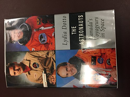 Astronauts Canada's Voyageurs in Space (9780773727076) by Dotto, Lydia