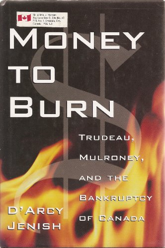 Stock image for Money to Burn: Trudeau, Mulroney, and the Bankruptcy of Canada for sale by Eric James