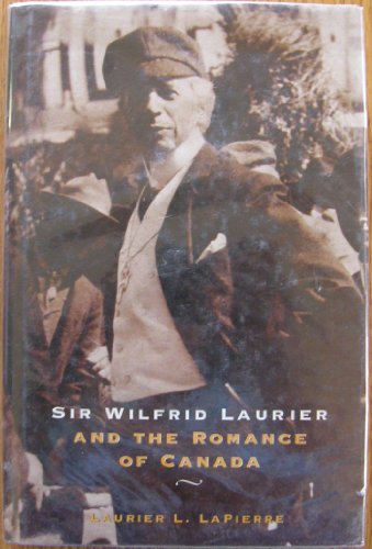 Beispielbild fr Sir Wilfred Laurier: And the Romance of Canada zum Verkauf von Lower Beverley Better Books