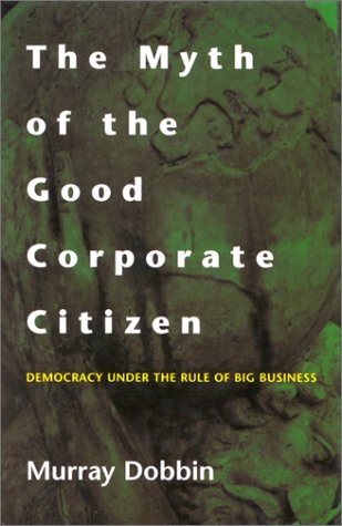 Beispielbild fr The Myth of the Good Corporate Citizen: Democracy Under the Rule of Big Business zum Verkauf von TotalitarianMedia