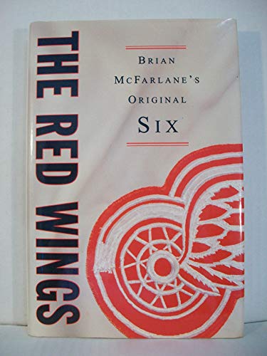 The Red Wings. Brian McFarlane's Original Six.