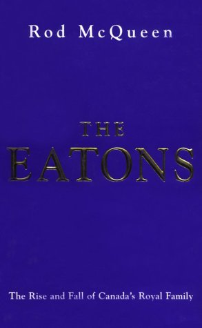 9780773731202: The Eatons: The Rise and Fall of Canada's Royal Family