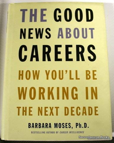 Beispielbild fr Good News about Careers : How You'll Be Working in the Next Decade zum Verkauf von Better World Books