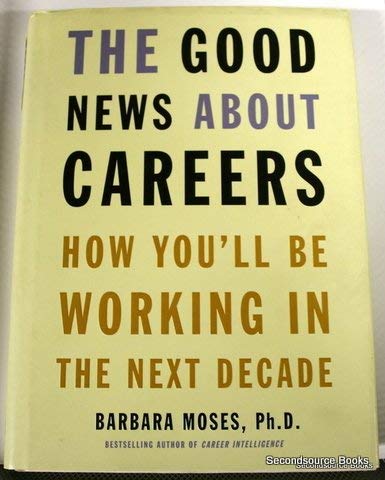 Imagen de archivo de Good News about Careers : How You'll Be Working in the Next Decade a la venta por Better World Books: West