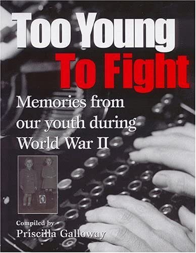 Stock image for Too Young To Fight : Memories From Our Youth During World War II for sale by M. W. Cramer Rare and Out Of Print Books