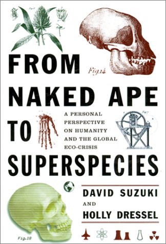 Imagen de archivo de From Naked Ape to Super Species: A Personal Perspective on Humanity and the Global Ecocrisis a la venta por Front Cover Books