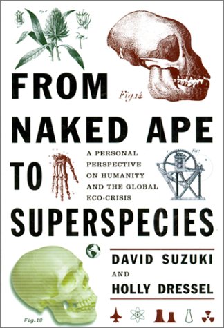 Stock image for From Naked Ape to Super Species: A Personal Perspective on Humanity and the Global Ecocrisis for sale by Hippo Books