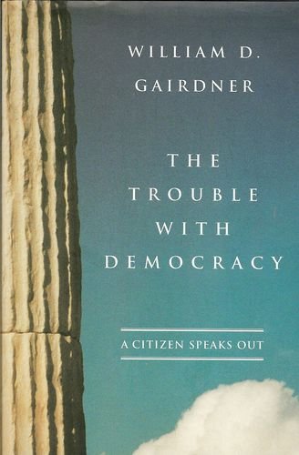 Beispielbild fr The Trouble With Democracy: A Citizen Speaks Out zum Verkauf von Rock Solid Books