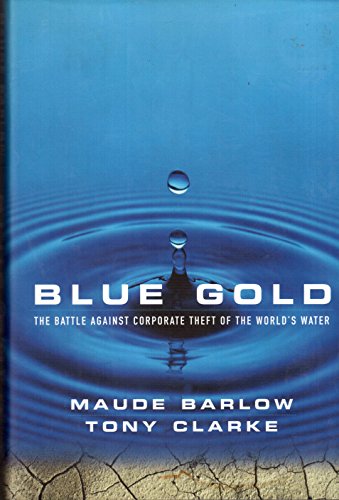 Stock image for Blue Gold : The Battle Against the Corporate Theft of the World's Water for sale by Your Online Bookstore