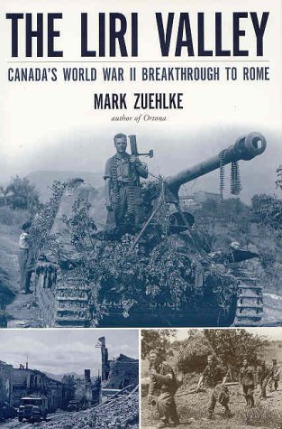 The Liri Valley: Canada's World War II Breakthrough to Rome (9780773733084) by Zuehlke, Mark