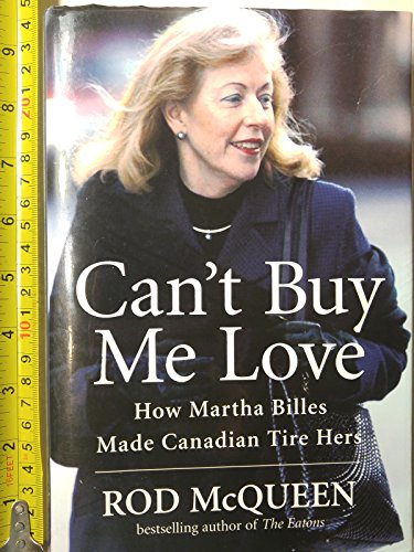 Can't Buy Me Love: How Martha Billes Made Canadian Tire Hers (9780773733220) by McQueen, Rod