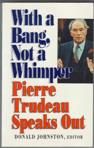 Beispielbild fr With a Bang, Not a Whimper: Pierre Trudeau Speaks Out zum Verkauf von Laurel Reed Books