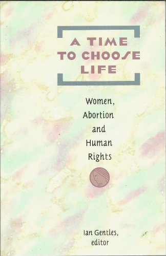 Beispielbild fr A Time to Choose Life : Women, Abortion and Human Rights zum Verkauf von Better World Books