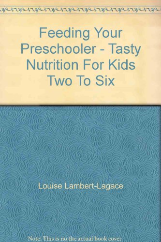 9780773755888: Feeding Your Preschooler: Tasty Nutrition for Kids Two to Six