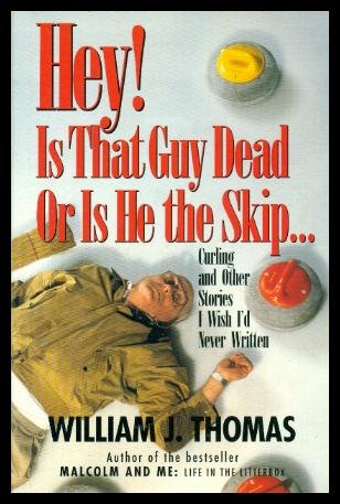 Beispielbild fr Hey! Is That Guy Dead or Is He the Skip. : Curling and Other Stories I Wish I'd Never Written zum Verkauf von Better World Books: West