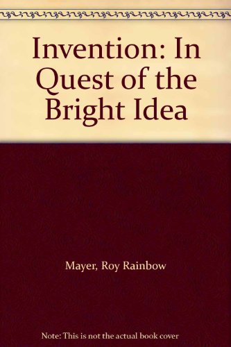 Invention: In Quest of the Bright Idea