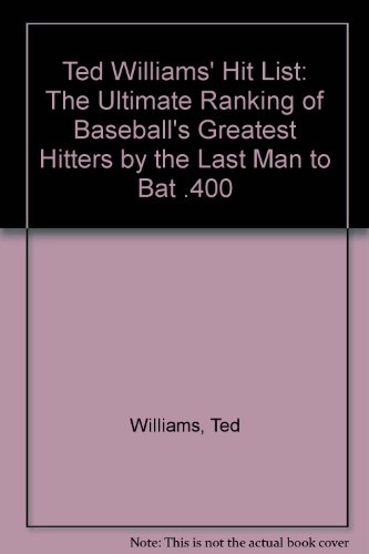 Beispielbild fr Ted Williams' Hit List: The Ultimate Ranking of Baseball's Greatest Hitters By the Last Man to Bat .400 zum Verkauf von James Lasseter, Jr