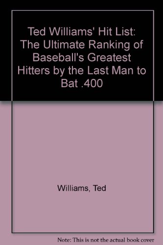 Stock image for Ted Williams' Hit List: The Ultimate Ranking of Baseball's Greatest Hitters By the Last Man to Bat .400 for sale by James Lasseter, Jr