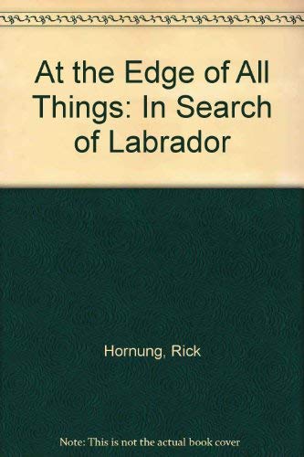 Imagen de archivo de At the Edge of All Things. In Search of Labrador a la venta por Valley Books