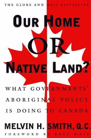 Stock image for Our Home or Native Land? : What Government's Aboriginal Policy Is Doing to Canada for sale by Better World Books