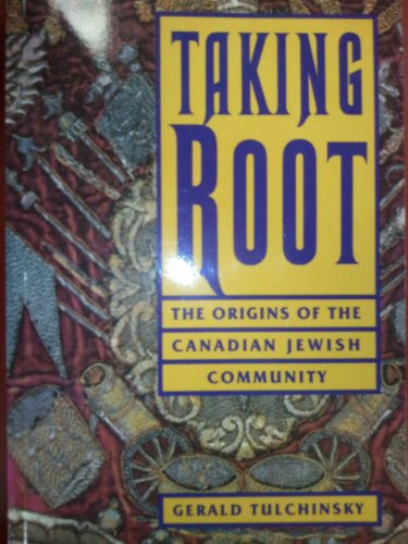 Stock image for Taking Root: The Origins of the Canadian Jewish Community for sale by Ergodebooks
