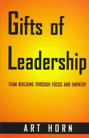 Beispielbild fr Gifts of Leadership : Team-Building Through Focus and Empathy zum Verkauf von Better World Books