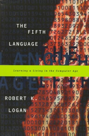 Imagen de archivo de The Fifth Language: Learning a Living in the Computer Age Logan, Robert K. a la venta por Aragon Books Canada