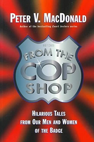 From the Cop Shop: Hilarioous Tales from Our Men and Women of the Badge (9780773759183) by MacDonald, Peter