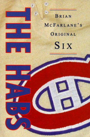 The Habs: Brian McFarlane's Original Six (9780773759190) by McFarlane, Brian