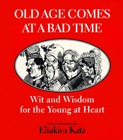 Imagen de archivo de Old Age Comes at a Bad Time: Wit and Wisdom for the Young at Heart a la venta por SecondSale