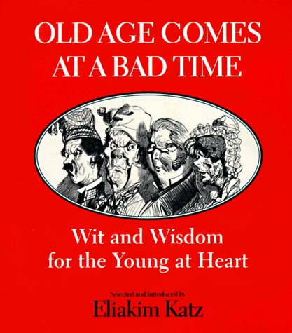 9780773759299: Old Age Comes at a Bad Time: Wit and Wisdom for the Young at Heart