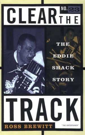 Stock image for Clear the Track: The Eddie Shack Story (Peter Goddard Books) for sale by Companion Books