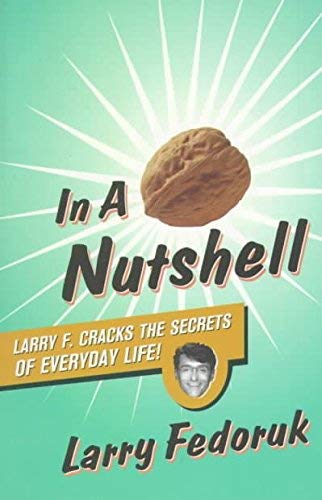 Imagen de archivo de In a Nutshell : Larry F. Cracks the Secrets of Everyday Life a la venta por Better World Books