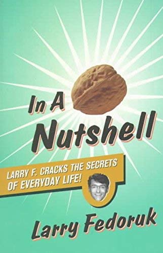 Stock image for In a Nutshell : Larry F. Cracks the Secrets of Everyday Life for sale by Better World Books