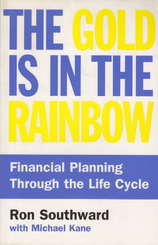 Stock image for The Gold is in the Rainbow - Financial Planning Through the Life Cycle for sale by RareNonFiction, IOBA